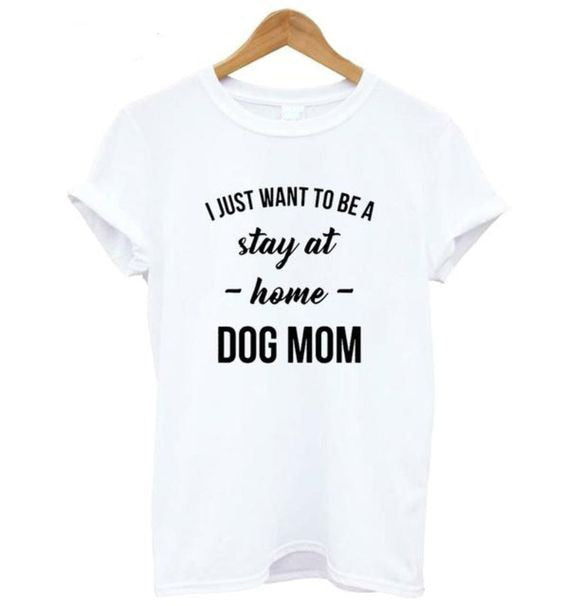 'I JUST WANT TO BE A stay at home DOG MOM' Women T-Shirt