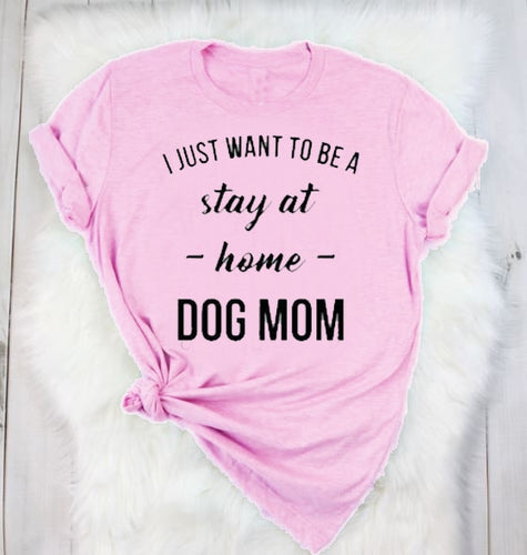 'I JUST WANT TO BE A stay at home DOG MOM' Women T-Shirt